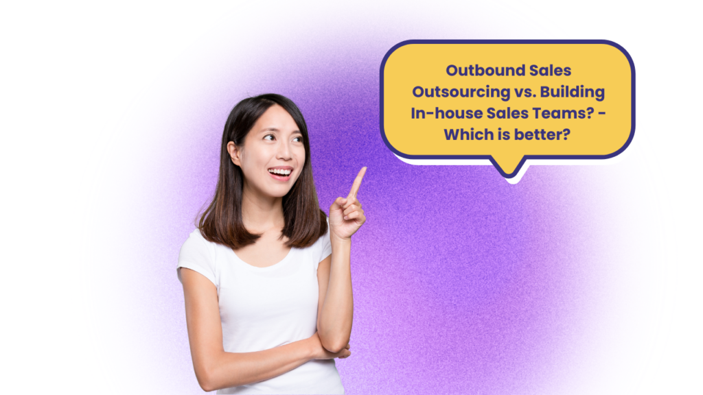 Outbound Sales Outsourcing vs In-House Teams - Which is better?